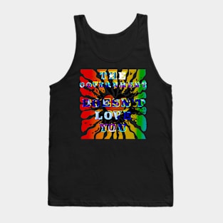 The Government Doesn't Love You Tank Top